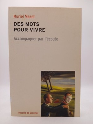 Des mots pour vivre.: Accompagner par l'écoute Mazet, Muriel: