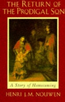 The Return of the Prodigal Son:  A Story of Home by Henri J.M. Nouwen 023252078X