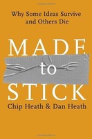 Made To Stick: Why Some Ideas Survive And Others Die Made To Stick: Why Some Ideas Survive And Others Die
