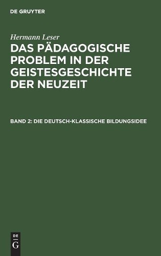 Hermann Leser Die Deutsch-Klassische Bildungsidee (Hardback)