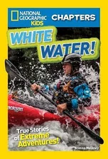 White Water!: True Stories of Extreme Adventure by Maloney, Brenna