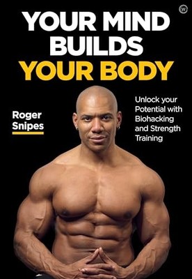 Your Mind Builds Your Body: Unlock your Potential with Biohacking and Strength