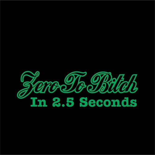 Zero To Bitch In 2.5 Second Funny Bumper Sticker Vinyl Decal Car JDM Drift Dope - Picture 11 of 15