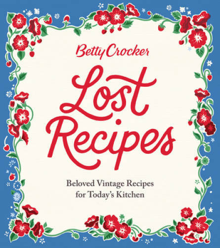 Betty Crocker Lost Recipes: Beloved Vintage Recipes for Today's Kitchen - GOOD