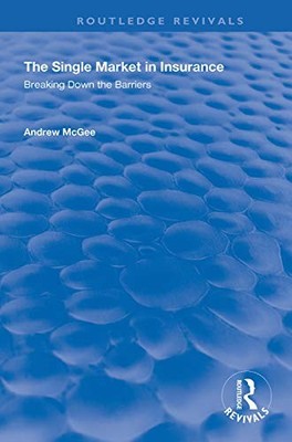 The Single Market in Insurance: Breaking Down the Barriers by Andrew McGee NEW