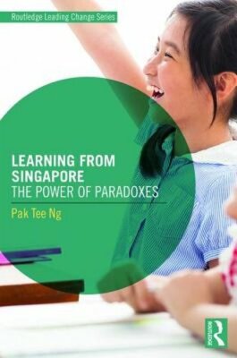 Learning from Singapore: The Power of Paradoxes by Pak Tee Ng: New
