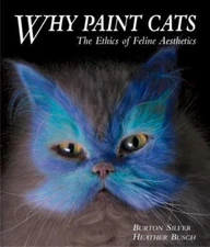 Why Paint Cats: The Ethics of Feline Aesth- Burton Silver, 1580082718, paperback