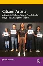 Image of Citizen Artists: A Guide to Helping Young People Make Plays That Change the ...