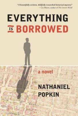 Everything Is Borrowed - Hardcover By Popkin, Nathaniel - GOOD