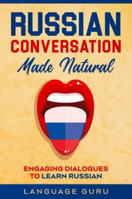 Russian Conversation Made Natural: Engaging Dialogues to Learn Russian, Brand...