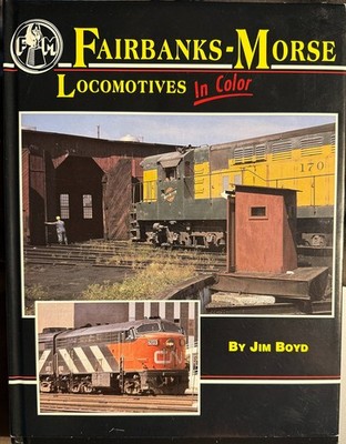 ''Fairbanks-Morse Locomotives In Color '' by Jim Boyd, 1996 Railroad Book