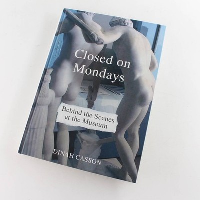 Closed on Mondays: Behind the Scenes at the Museum book by Dinah Casson