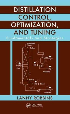 Distillation Control, Optimization, and Tuning : Fundamentals and Strategies,...