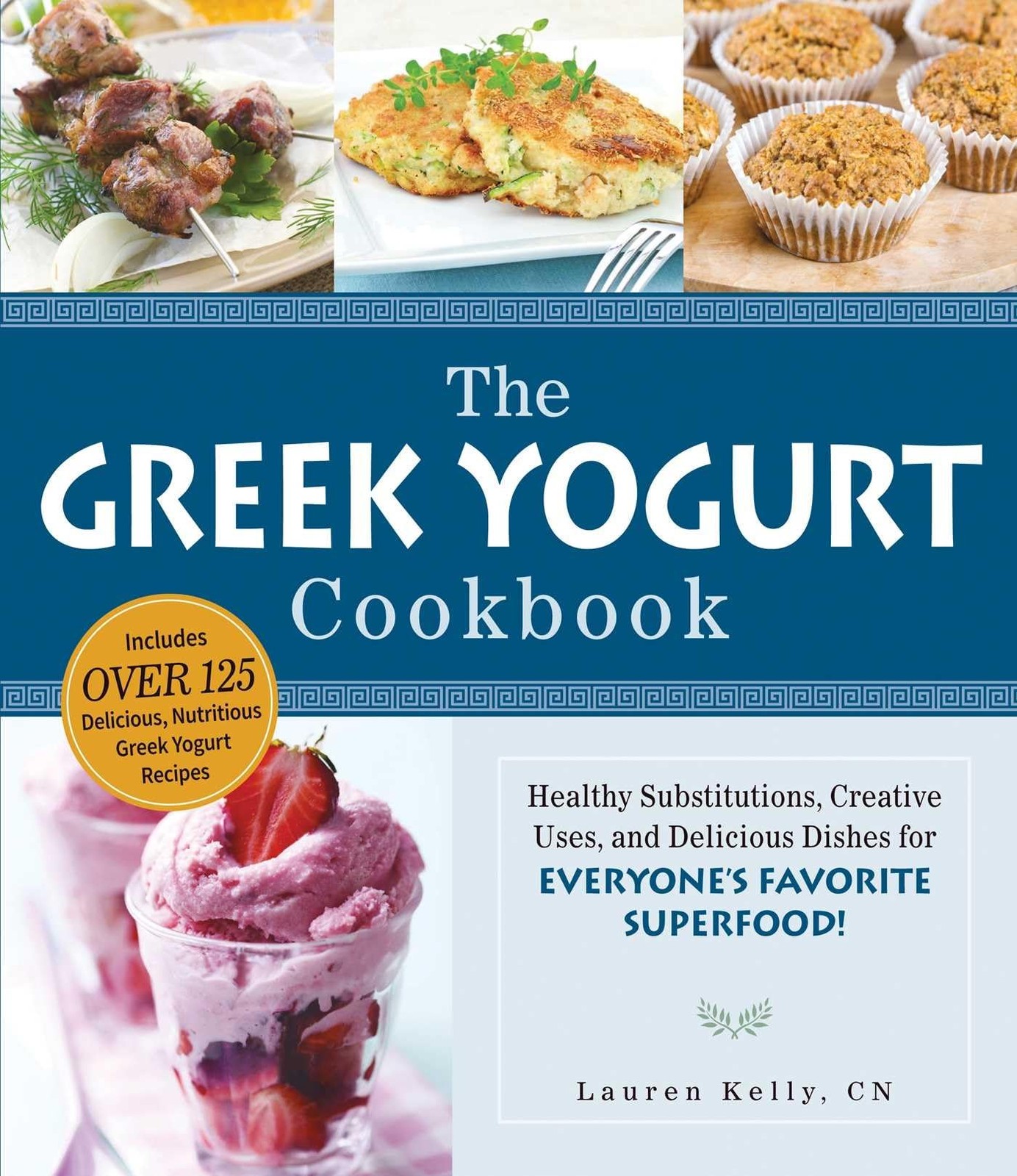 The Greek Yogurt Cookbook: Includes Over 125 Delicious, Nutritious Greek Yog...