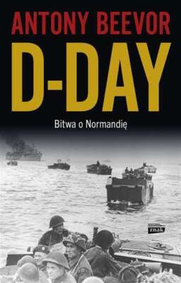 D Day Bitwa o Normandię (Normandie) ANTONY BEEVOR / Znak