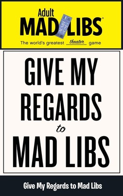Give My Regards to Mad Libs: World's Greatest Theater Game by Francesco Sedita (