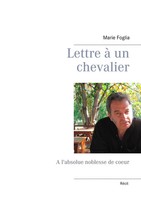 Lettre à Un Chevalier A L'absolue Noblesse De Coeur Marie Foglia Taschenbuch