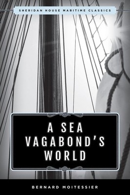 A Sea Vagabond's World: Boats and Sails, Distant Shores, Islands and Lagoons by