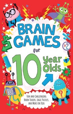 Brain Games For 10-Year-Olds: Fun And Challenging Brain Teasers, Logic Puzz...