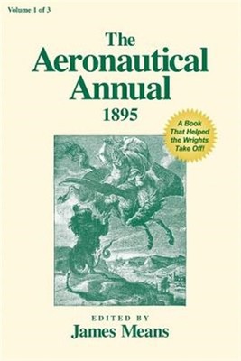 The Aeronautical Annual 1895: A Book That Helped the Wrights Take Off! by Mea...