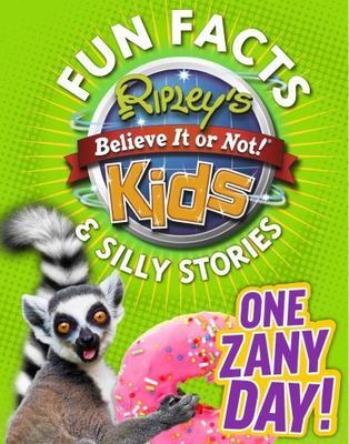 Ripley's Fun Facts & Silly Stories: One Zany Day Believe It or Not! Brand New!
