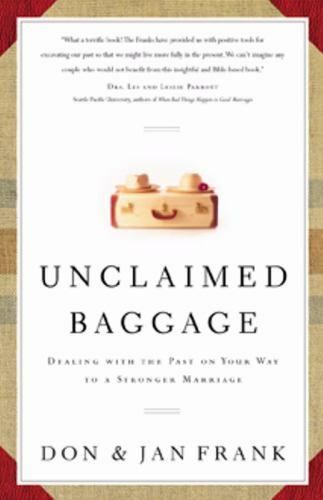 Unclaimed Baggage: Dealing with the Past on Your Way to a Stronger Marriage
