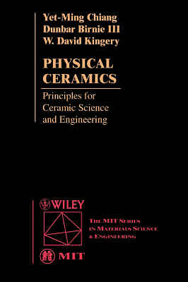 Physical Ceramics: Principles for Ceramic Science and Engineering by Chiang, Ye