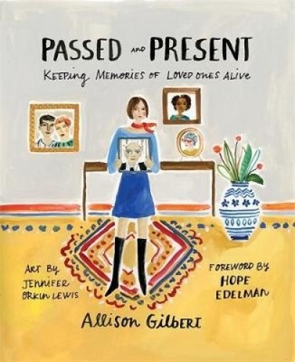 Bestanden und gegenwärtig: Erinnerungen an geliebte Menschen am Leben erhalten von Gilbert, Allison