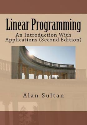 Linear Programming: An Introduction With Applications (Second Edition) by Sulta