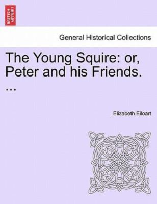 The Young Squire: or, Peter and his Friends. ..., Brand New, Free shipping in...