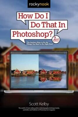 How Do I Do That in Photoshop? : The Quickest Ways to Do the Things You Want ...