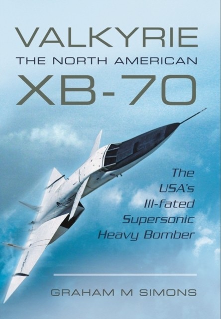 Valkyrie: The North American XB-70 by Graham M. Simons (Paperback Book)
