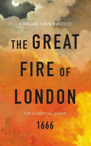The Great Fire of London: The Essential Guide by Tinniswood, Adrian [Paperback]