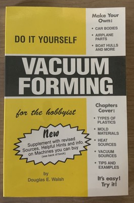 Do It Yourself Vacuum Forming Douglas E. Walsh - Book - Plastic - Model  VTG