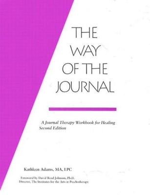 THE WAY OF THE JOURNAL: A JOURNAL THERAPY WORKBOOK FOR By Kathleen Adams **NEW**