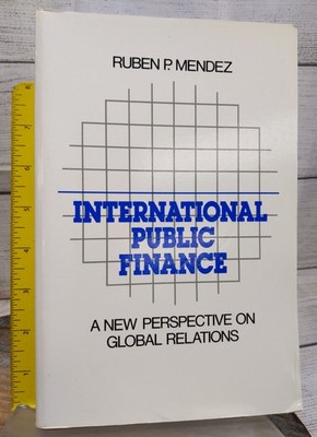 International Public Finance: A Perspective on Global Relations by Ruben Mendez