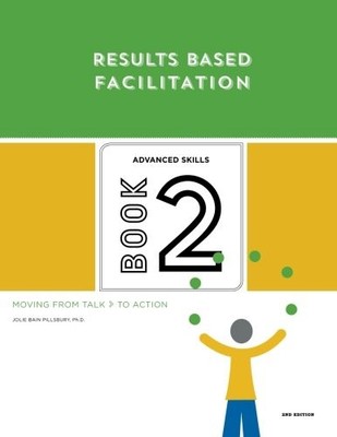 RESULTS BASED FACILITATION: BOOK TWO - ADVANCED SKILLS - By Pillsbury Jolie Bain
