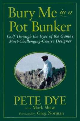 Bury Me in a Pot Bunker - Paperback By Dye,Pete - GOOD