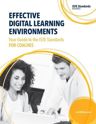 Effective Digital Learning Environments: Your Guide to the ISTE Standards fo...