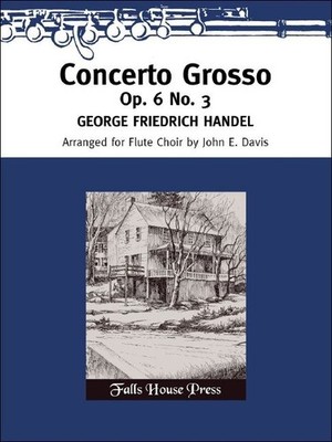 Concerto Grosso Op.6 No.3 op. 6/3 Score and parts 7 flutes Handel Falls House Pr