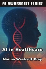 Marina Westcott-Gray AI in Healthcare (Paperback) AI Awareness (UK IMPORT)