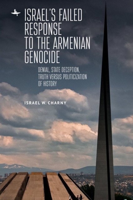 Israel's Failed Response to the Armenian Genocide by Israel W. Charny