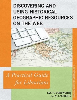 Discovering and Using Historical Geographic Resources on the Web - 9780810891449