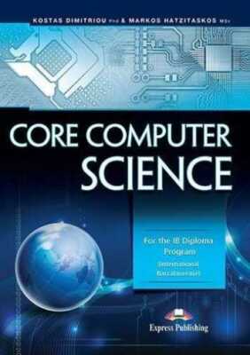 Core Computer Science KOSTAS DIMITRIOU MARKOS HATZITASKOS / Express Publishing