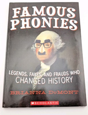 Famous Phonies: Legends, Fakes, and Frauds Who Changed History- Dumont, Brianna