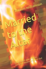 Married to the Altar: Dying to self while living an Authentic Relationship with 