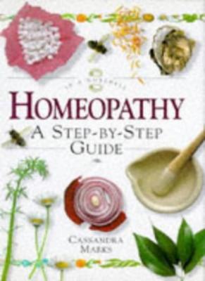 Homeopathy: A Step-by-step Guide (In a Nutshell),Cassandra Marks