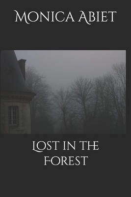 Lost in the Forest by Monica A. Abiet Paperback Book