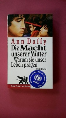 261980 Ann G. Dally DIE MACHT UNSERER MÜTTER warum sie unser Leben prägen