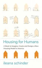 Housing for Humans: A Book to Imagine, Create and Design a New Housing Mo - GOOD